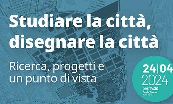 Studiare la città, disegnare la città.