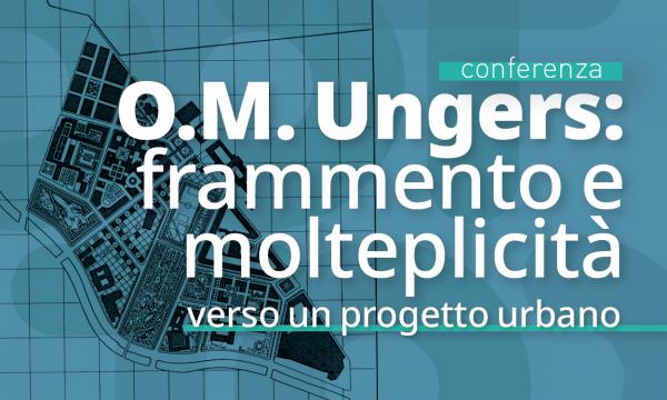 O.M. Ungers: frammento e molteplicità verso un progetto urbano.