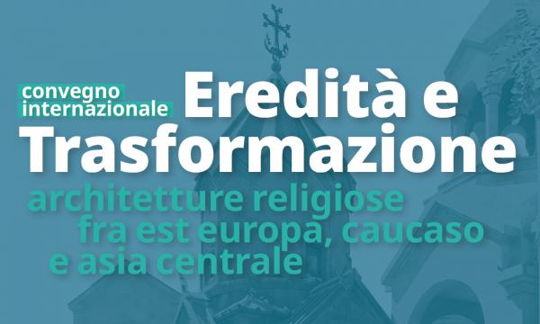 Eredità e Trasformazione - architetture religiose fra est europa, caucaso e asia centrale