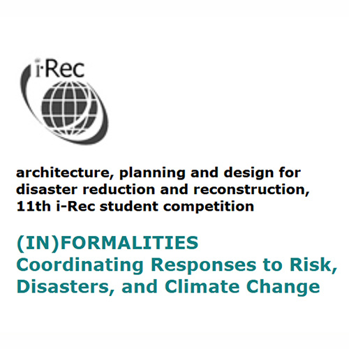 i-rec architecture, planning and design for disaster reduction and reconstruction, 11th i-Rec student competition